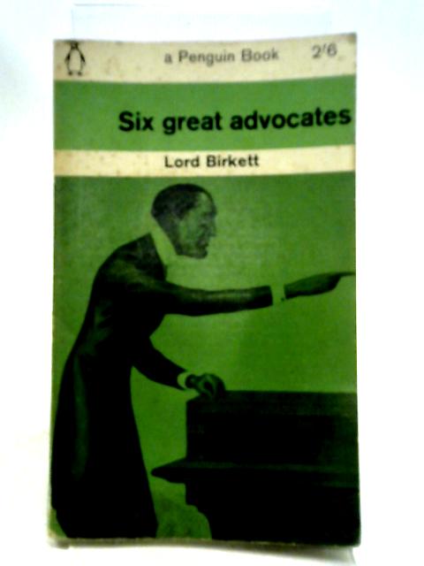Six Great Advocates By Lord Birkett