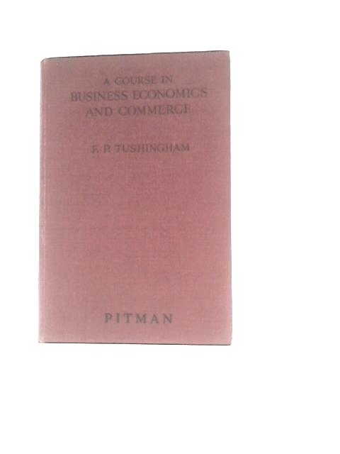 A Course in Business Economics and Commerce By F P Tushingham