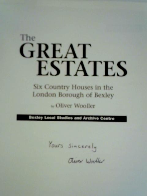 The Great Estates: Six Country Houses in the London Borough of Bexley By O. Wooller