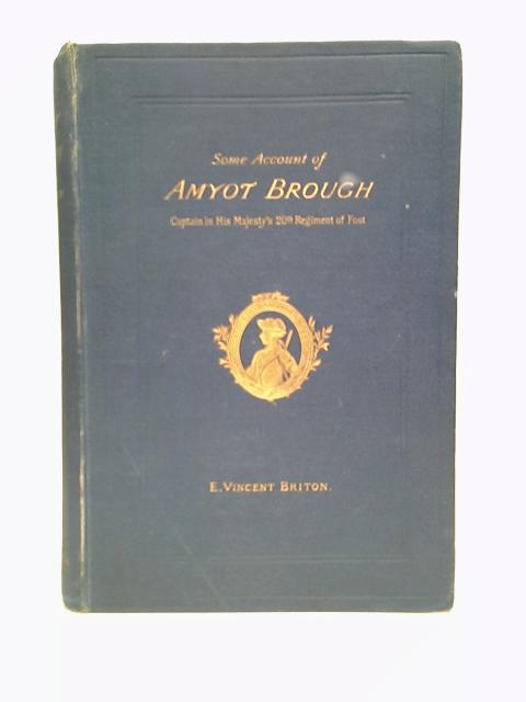 Some Account Of Amyot Brough, Captain In His Majesty's 20Th Regimemnt Of Foot.Second Edition von Briton, E. Vincent