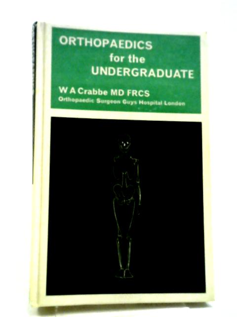 Orthopaedics For The Undergraduate By W A Crabbe