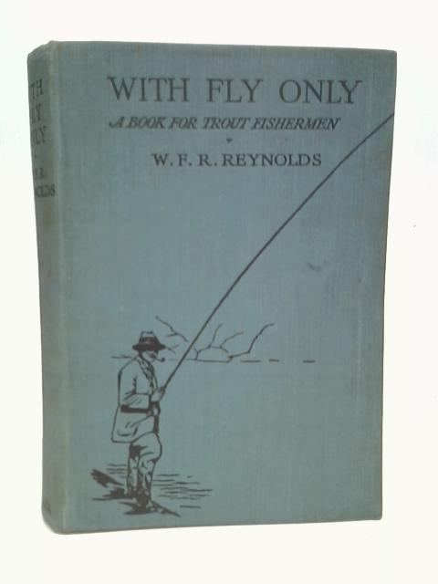 With Fly Only. A Book For Trout Fishermen. von Reynolds