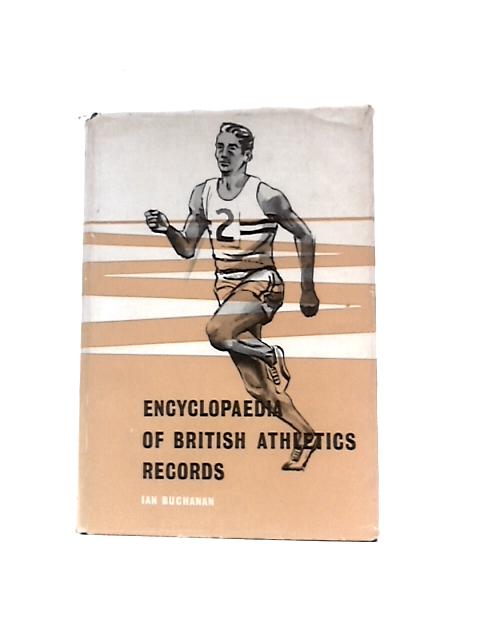 Encyclopaedia of British Athletics Records By Ian Buchanan