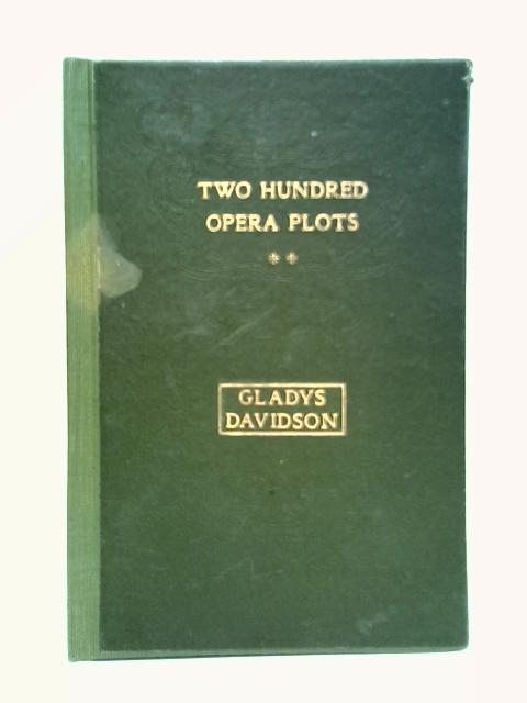 Two Hundred Opera Plots: Vol. II By Gladys Davidson