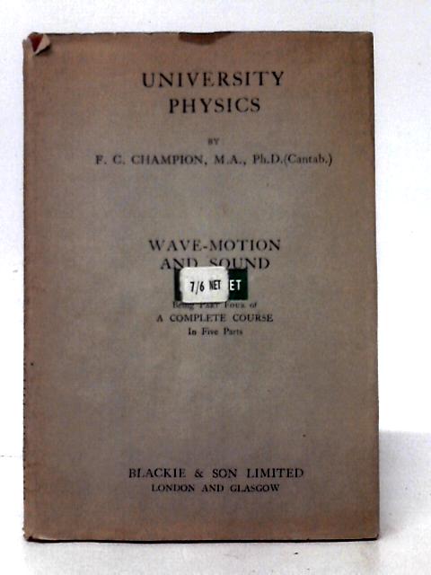 University Physics Part Four: Wave-Motion and Sound By F. C. Champion