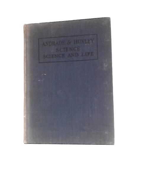 An Introduction to Science - Book II. Science and Life By E.N.C.Andrade & J.Huxley