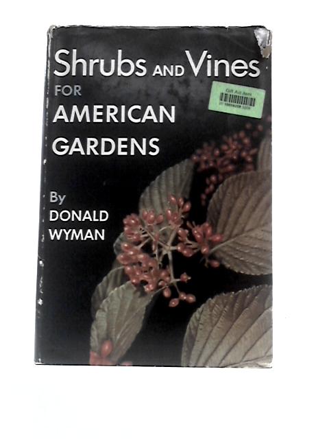 Shrubs And Vines For American Gardens By Donald Wyman