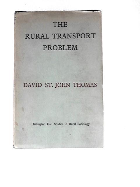 The Rural Transport Problem (Dartington Hall. Studies In Rural Sociology) von David St John Thomas