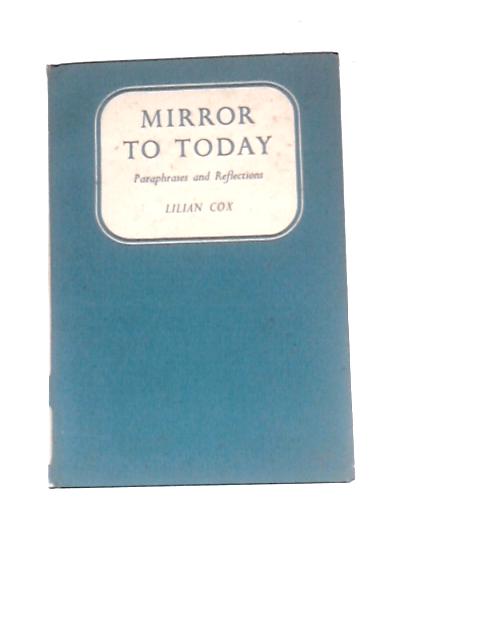 Mirror To Today: Paraphrases And Reflections By Lillian Cox