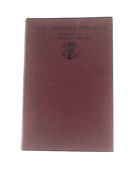 The Pilgrim's Progress, Rendered as a Dramatic Reader by H Wallace Hill By John Bunyan