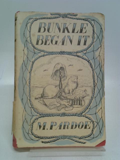 Bunkle Began It. By Pardoe, M.