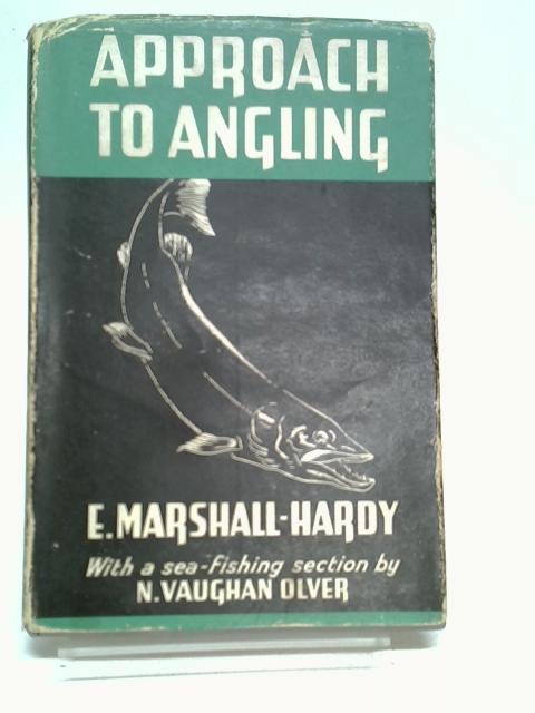 Approach to Angling in fresh and sea-water By Marshall-Hardy