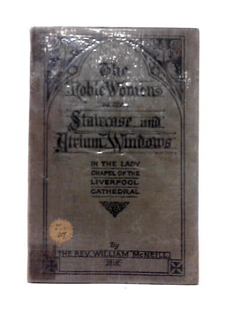 The Noble Women of the Staircase and Atrium Windows in the Lady Chapel of the Liverpool Cathedra By W. McNeill