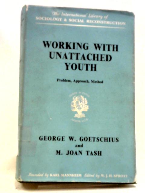 Working With Unattached Youth (International Library of Society) By George W. Goetschius