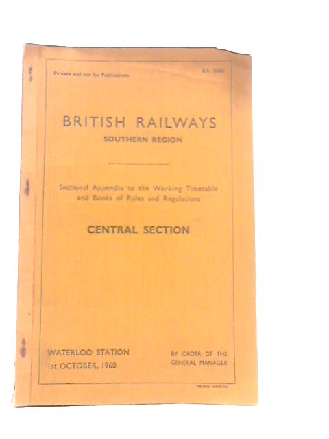 British Railways Southern Region: Sectional Appendix to the Working Timetable and Book of Rules and Regulations Central Section, Waterloo Station 1st Oct 1960