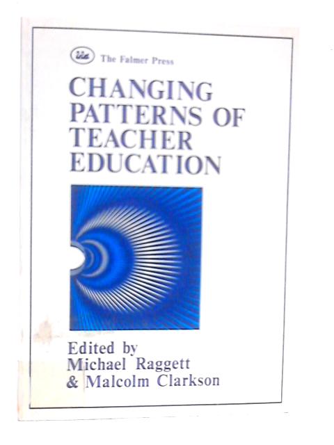 Changing Patterns of Teacher Education von Michael Raggett (Edt.)