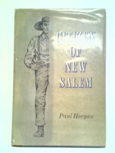 Citizen of New Salem By Paul Horgan