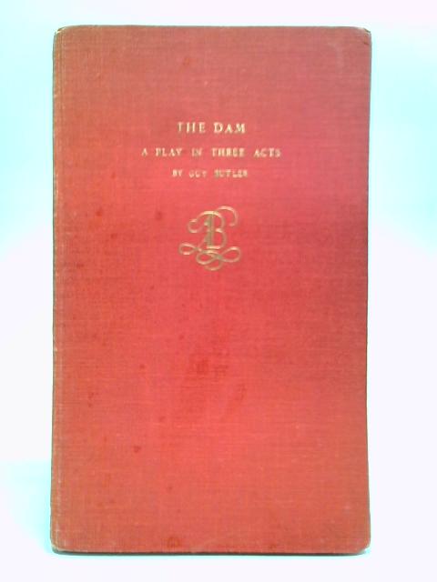 The Dam: A Play In Three Acts von Guy Butler