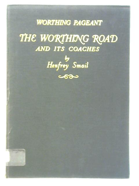 The Worthing Road and Its Coaches von Henfrey Smail