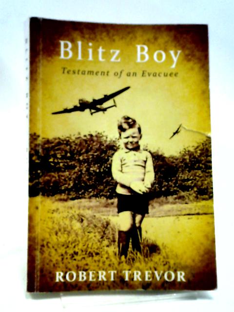 Blitz Boy: Testament of an Evacuee By Robert Trevor