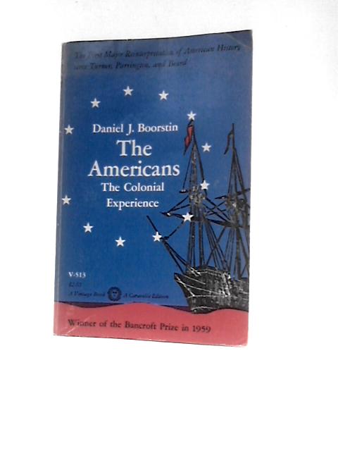 The Americans: the Colonial Experience By Daniel J Boorstin