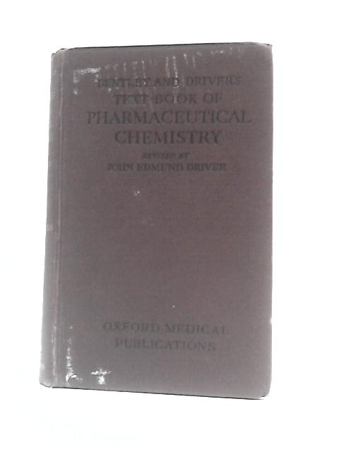 Bentley and Driver's Text-Book of Pharmaceutical Chemistry By Arthur Owen Bentley
