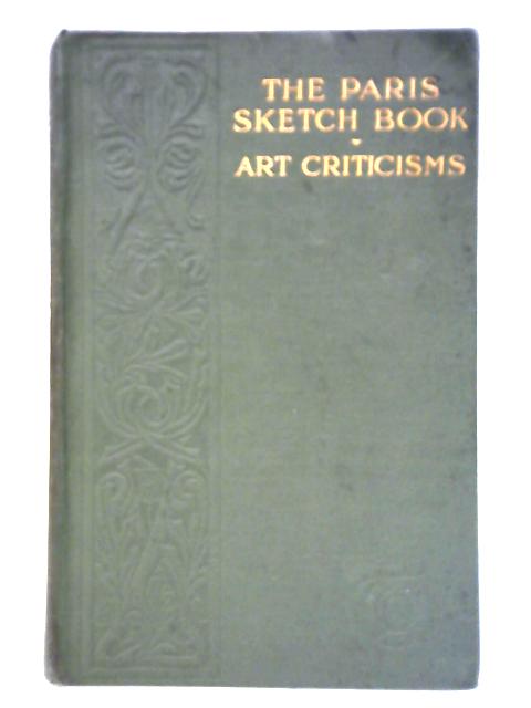 The Paris Sketch Book and Art Criticisms By William Makepeace Thackeray