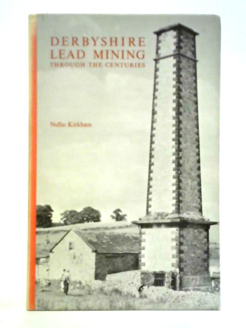 Derbyshire Lead Mining Through the Centuries von Nellie Kirkham