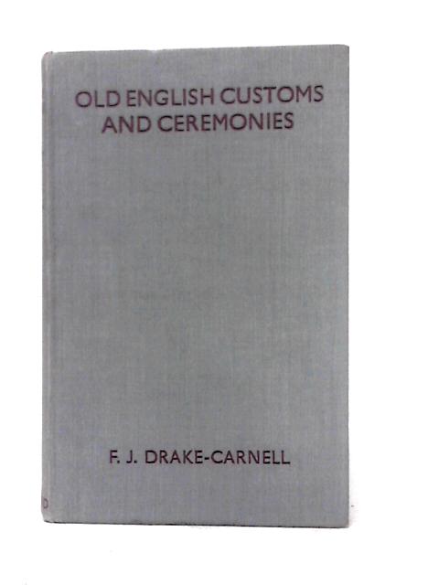 Old English Customs and Ceremonies By F. J. Drake-Carnell