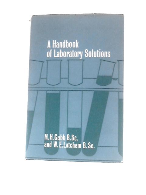 A Handbook of Laboratory Solutions By M.H.Gabb & W.E.Latchem