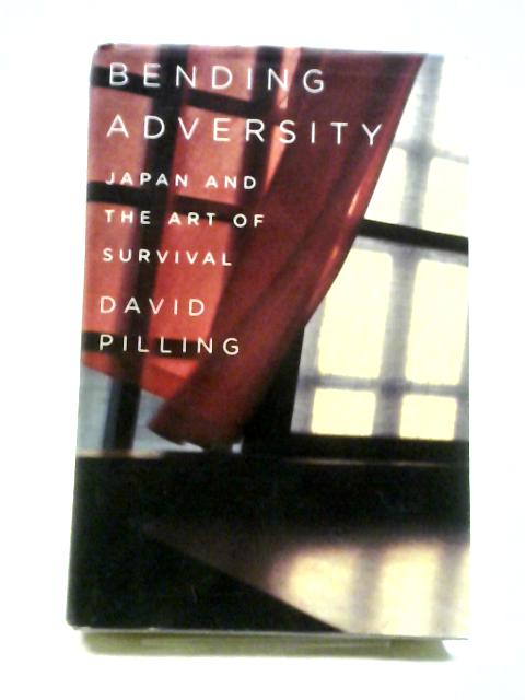 Bending Adversity: Japan and the Art of Survival By David Pilling