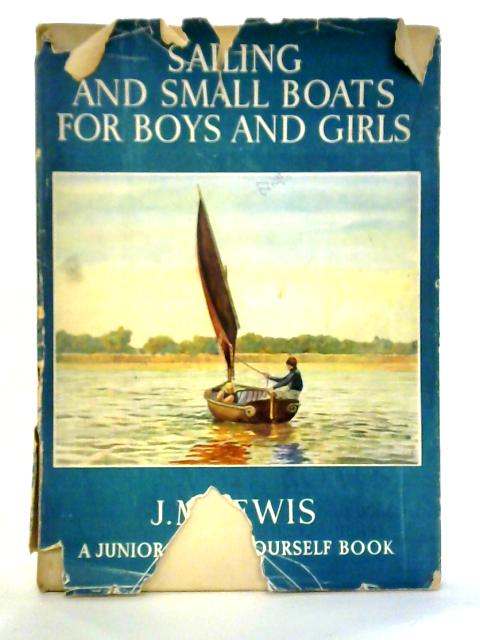 Sailing And Small Boats For Boys And Girls By J. M. Lewis