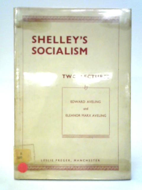 Shelley's Socialism: Two Lectures By Edward Aveling & Eleanor Marx Aveling