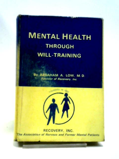 Mental Health Through Will-Training By Abraham A. Low