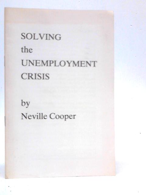 Solving The Unemployment Crisis By Neville Cooper