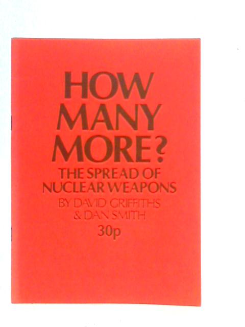 How Many More? The Spread Of Nuclear Weapons By David Griffiths
