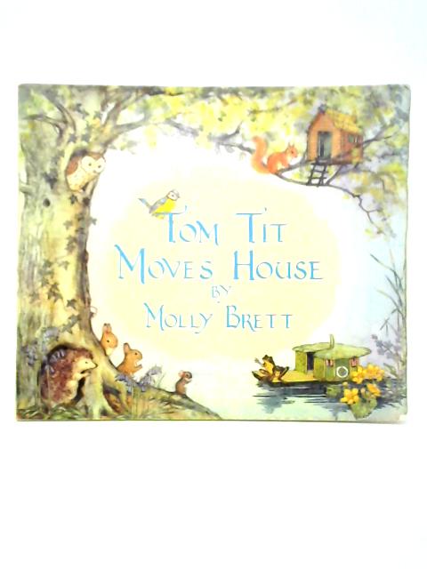 Tom Tit Moves House By Molly Brett