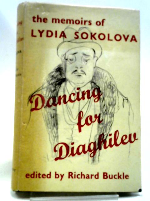 Dancing For Diaghilev: The Memoirs Of Lydia Sokolova von Richard Buckle