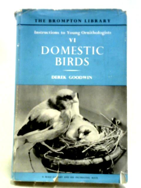 Instructions to Young Ornithologists: Domestic Birds Vol. 6 By Derek Goodwin