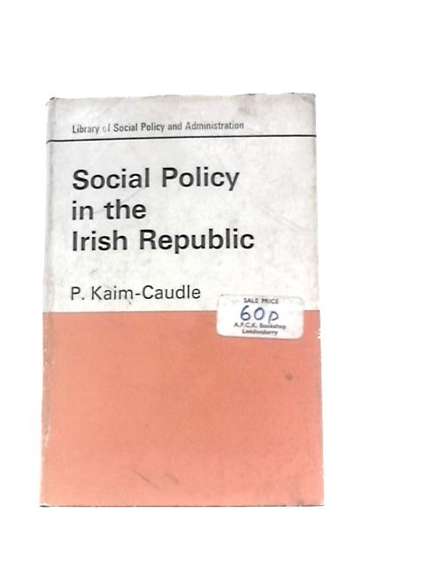 Social Policy in the Irish Republic (Library of Social Policy & Administration) By Peter Kaim-Caudle