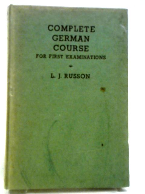 Complete German Course For First Examinations By L. J. Russon