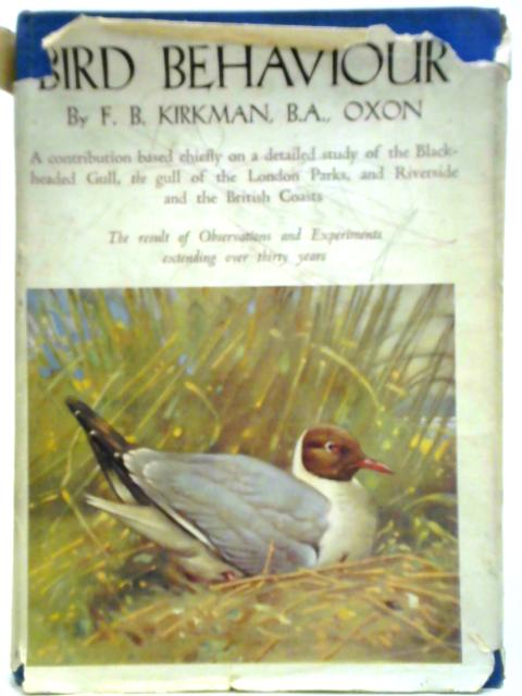 Bird Behaviour: A Contribution Based Chiefly On A Study Of The Black-Headed Gull By F. B. Kirkman