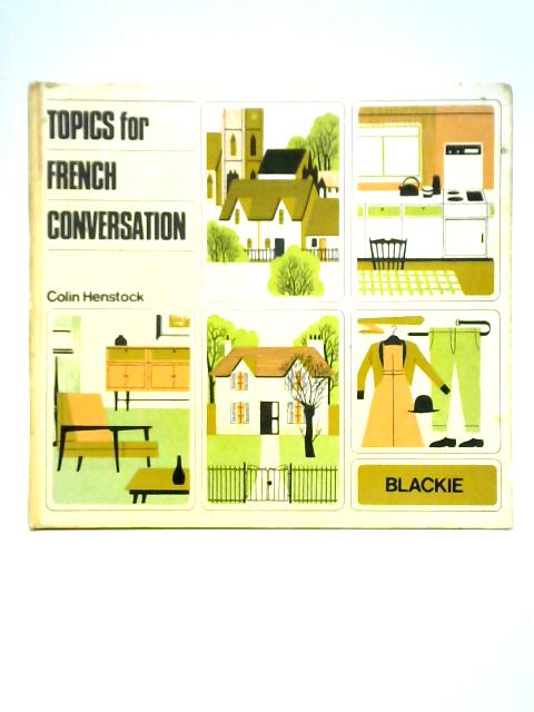 Topics for French Conversation By Colin Henstock
