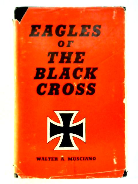 Eagles of the Black Cross By Walter Musciano