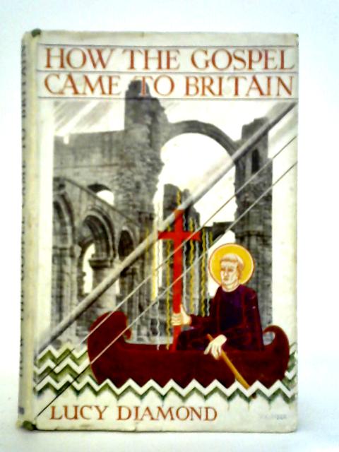 How The Gospel Came To Britain By Lucy Diamond