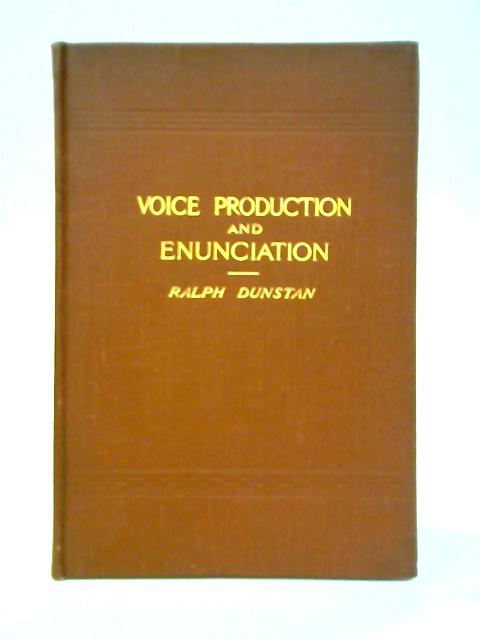 Exercises In Voice-Production And Enunciation For Speakers And Readers By Ralph Dunstan