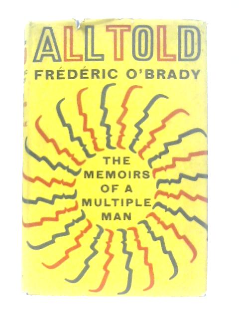 All Told, The Memoirs of a Multiple Man By Frederic O'Brady