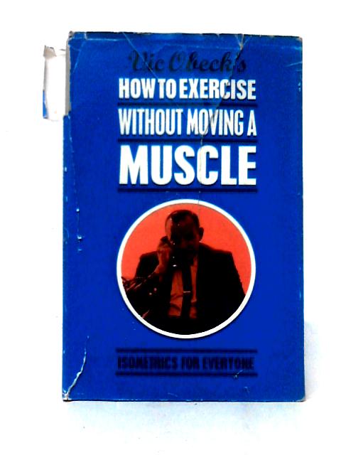 How to Exercise Without Moving a Muscle By Vic Obeck