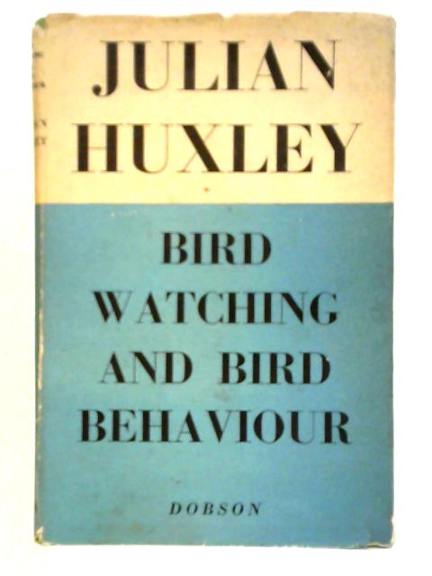 Bird-watching and Bird Behaviour von Julian Sorell Huxley