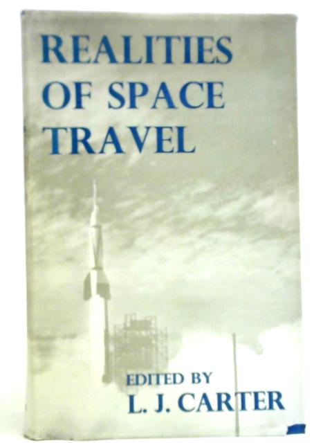 Realities of Space Travel: Selected Papers of the British Interplanetary Society By L. J. Carter (editor)